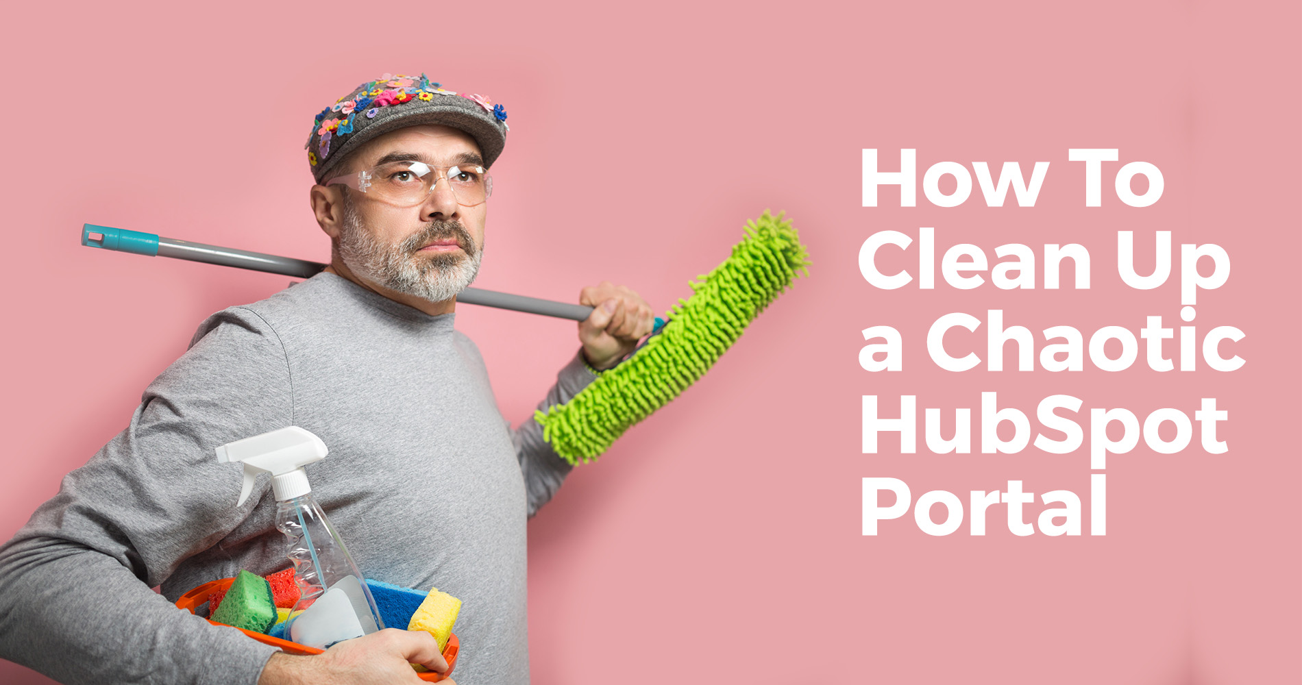 how-to-clean-up-a-chaotic-hubspot-portal